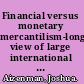 Financial versus monetary mercantilism-long-run view of large international reserves hoarding