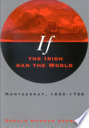 If the Irish ran the world Montserrat, 1630-1730 /