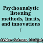 Psychoanalytic listening methods, limits, and innovations /