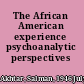 The African American experience psychoanalytic perspectives /