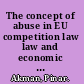 The concept of abuse in EU competition law law and economic approaches /