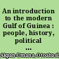 An introduction to the modern Gulf of Guinea : people, history, political economy and strategic future /