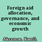 Foreign aid allocation, governance, and economic growth