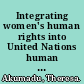 Integrating women's human rights into United Nations human rights mechanisms a guide to U.N. human rights bodies /