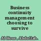 Business continuity management choosing to survive /