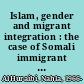 Islam, gender and migrant integration : the case of Somali immigrant families /