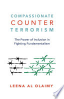 Compassionate counterterrorism : the power of inclusion in fighting fundamentalism /