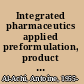 Integrated pharmaceutics applied preformulation, product design, and regulatory science /