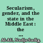 Secularism, gender, and the state in the Middle East : the Egyptian women's movement /