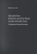 Secularism, gender, and the state in the Middle East : the Egyptian women's movement /