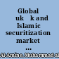 Global ṣukūk and Islamic securitization market financial engineering and product innovation /