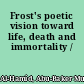 Frost's poetic vision toward life, death and immortality /