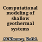 Computational modeling of shallow geothermal systems