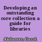 Developing an outstanding core collection a guide for libraries /