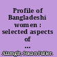 Profile of Bangladeshi women : selected aspects of women's roles and status in Bangladesh /