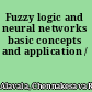 Fuzzy logic and neural networks basic concepts and application /
