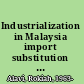 Industrialization in Malaysia import substitution and infant industry performance /