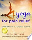 Yoga for pain relief : a new approach to an ancient practice /