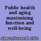 Public health and aging maximizing function and well-being /