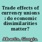 Trade effects of currency unions : do economic dissimilarities matter? /