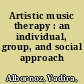 Artistic music therapy : an individual, group, and social approach /