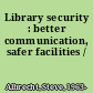 Library security : better communication, safer facilities /