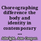 Choreographing difference the body and identity in contemporary dance /
