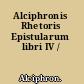 Alciphronis Rhetoris Epistularum libri IV /