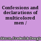 Confessions and declarations of multicolored men /