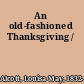 An old-fashioned Thanksgiving /