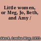 Little women, or Meg, Jo, Beth, and Amy /