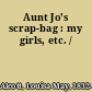 Aunt Jo's scrap-bag : my girls, etc. /