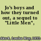 Jo's boys and how they turned out, a sequel to "Little Men",