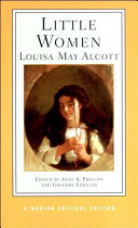 Little women, or, Meg, Jo, Beth and Amy : authoritative text, backgrounds and contexts, criticism /