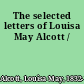 The selected letters of Louisa May Alcott /