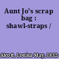Aunt Jo's scrap bag : shawl-straps /