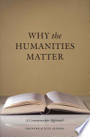 Why the humanities matter a commonsense approach /