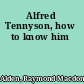 Alfred Tennyson, how to know him