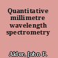Quantitative millimetre wavelength spectrometry