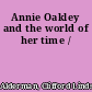 Annie Oakley and the world of her time /