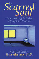 The scarred soul : understanding & ending self-inflicted violence /