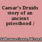 Caesar's Druids story of an ancient priesthood /