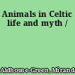 Animals in Celtic life and myth /