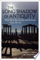 The long shadow of antiquity : what have the Greeks and Romans done for us? /