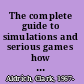 The complete guide to simulations and serious games how the most valuable content will be created in the age beyond Gutenberg to Google /