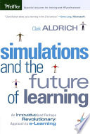 Simulations and the future of learning : an innovative (and perhaps revolutionary) approach to e-learning /