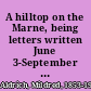 A hilltop on the Marne, being letters written June 3-September 8, 1914,