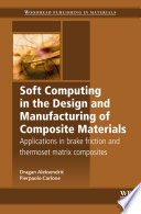 Soft computing in the design and manufacturing of composite materials : applications to brake friction and thermoset matrix composites /