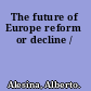 The future of Europe reform or decline /