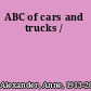 ABC of cars and trucks /